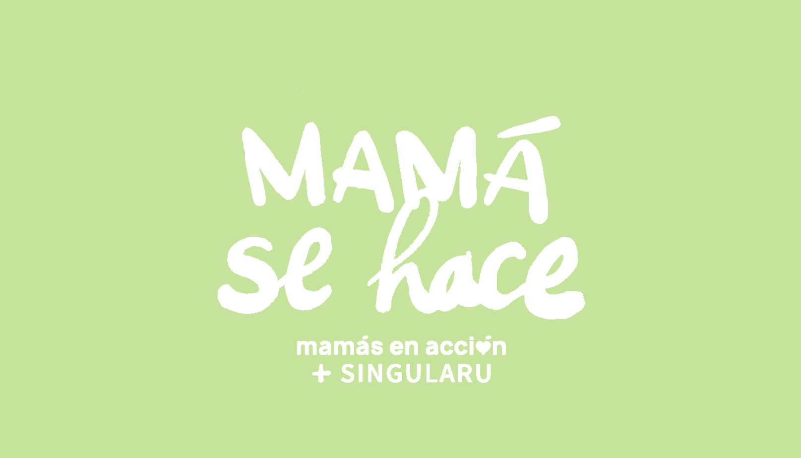 "Mamá se hace" la campaña de Singularu y Mamás en Acción a favor del Acogimiento Familiar
